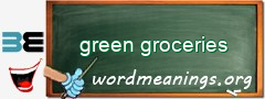 WordMeaning blackboard for green groceries